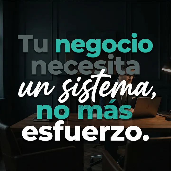 Tu negocio necesita un sistema, no más esfuerzo.